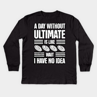 A Day Without Ultimate Frisbee Kids Long Sleeve T-Shirt